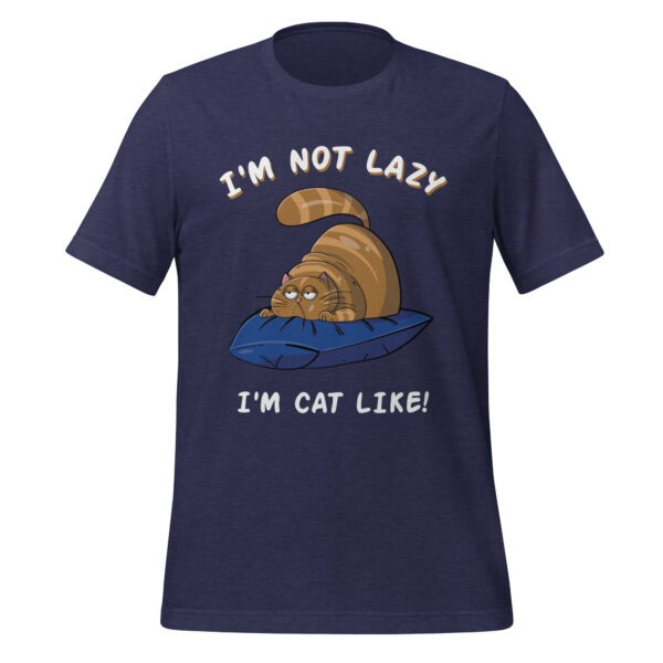 I Am Not Lazy, I Am Cat-Like - Funny Cat Lover Tee