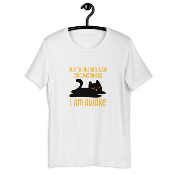 Due to Unfortunate Circumstances, I Am Awake – Funny Cat Lover Tee